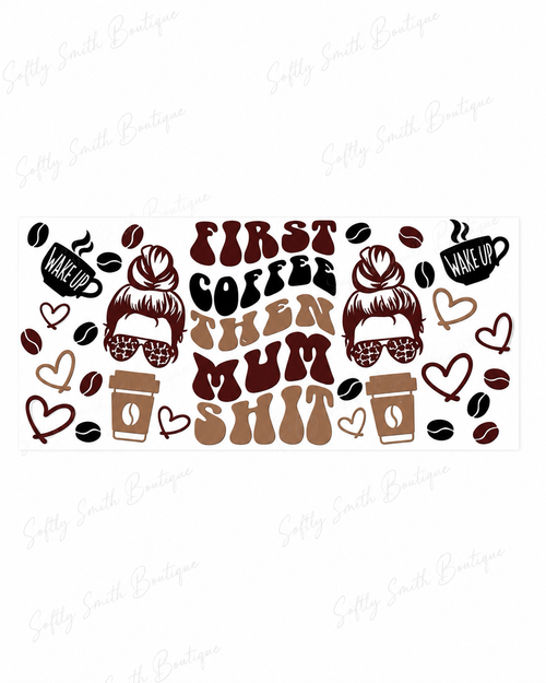 First Coffee Then Mum Shit brown coffee themed 16oz UV DTF wrap